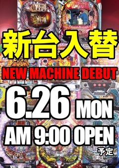 6.26MON NEW MACHINE DEBUT